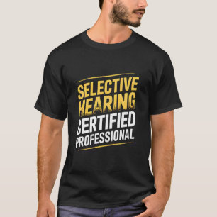 Funny Selective Hearing Certified Professional Lis T-Shirt