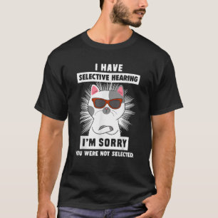 Funny Selective Hearing Dad Joke Cat Lovers Birthd T-Shirt