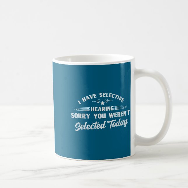 Funny Selective Hearing Funny Quote Selective List Coffee Mug (Right)