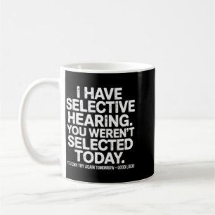 Funny Selective Hearing Quote Humour Saying For Me Coffee Mug