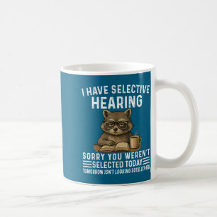 Funny Selective Hearing Saying Raccoon Humor Coffee Mug