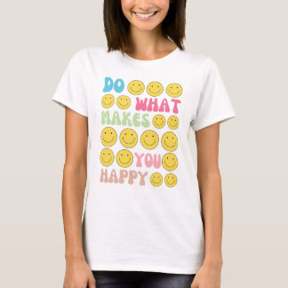 Funny Self Care "Do What Makes You Happy" T-shirt