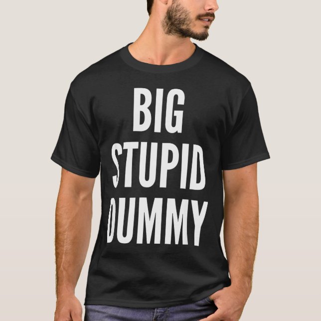 Funny Self Deprecating Quote Big Stud Dummy  T-Shirt (Front)