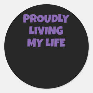 Funny Self-love Quote Proudly Living My Life Stick Classic Round Sticker