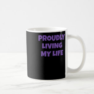 Funny Self-love Quote Proudly Living My Life Stick Coffee Mug
