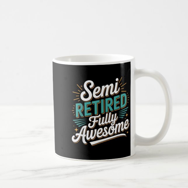 Funny Semi Retired Designs For Fully Awesome Retir Coffee Mug (Right)