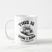 Funny Semi Truck Driver This is How I Roll Custom