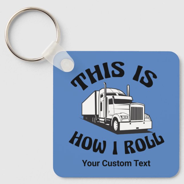 Funny Semi Truck Driver This is How I Roll Custom Key Ring (Front)