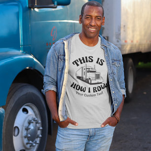 Funny Semi Truck Driver This is How I Roll Custom T-Shirt