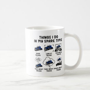 Funny Semi Truck Things I Do In My Spare Time Truc Coffee Mug