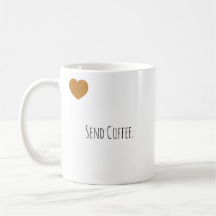 Funny Send Coffee. Modern Typography Coffee Mug