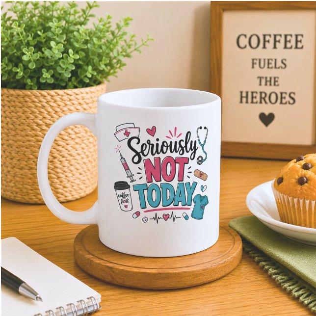 Funny Seriously Not Today Nurse Coffee Mug (Creator Uploaded)