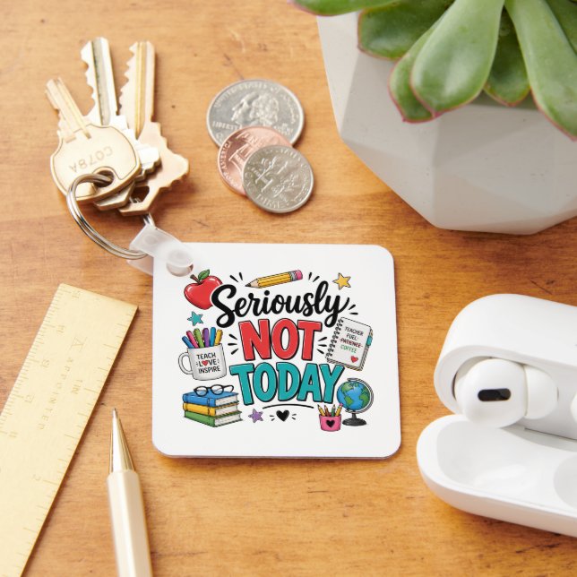 Funny Seriously Not Today Teacher Key Ring (Desk)