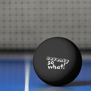 Funny Seventy so what Quote 70th Birthday Black Ping Pong Ball
