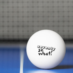 Funny Seventy so what Quote 70th Birthday Ping Pong Ball