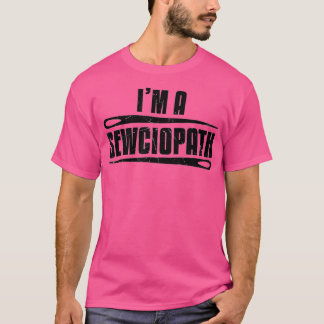 Funny Sewciopath Sewer Sewing Lovers Gift 1  T-Shirt
