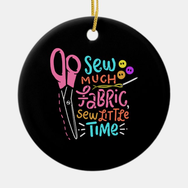 Funny Sewing - Sew Much Fabric Ceramic Ornament (Front)