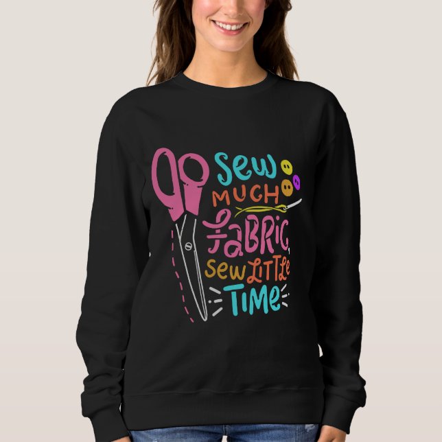 Funny Sewing - Sew Much Fabric Sweatshirt (Front)