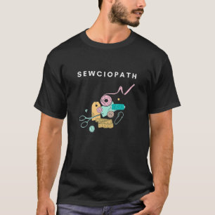 Funny Sewing Yarn Sewist Tools Sewciopath T-Shirt