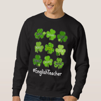 Funny Shamrock Teach Love English Teacher St Patri Sweatshirt