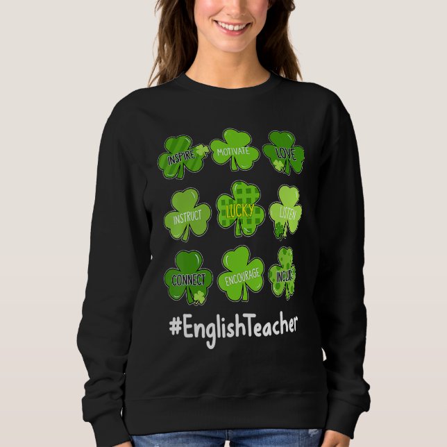 Funny Shamrock Teach Love English Teacher St Patri Sweatshirt (Front)