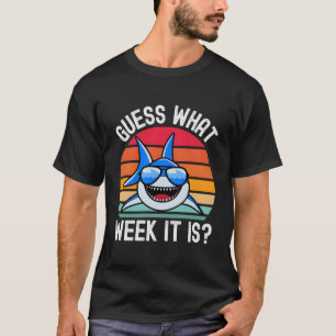 Funny Shark Gifts Guess What Week It Is T-Shirt