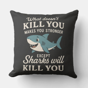 Funny Shark Quote: What Doesn't Kill You Makes You Cushion