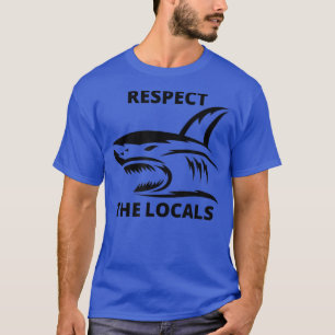 Funny Shark Respect the Locals Ocean Wildlife T-Shirt