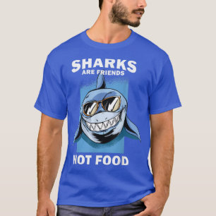 Funny Sharks are FriendsSave the Sharks T-Shirt