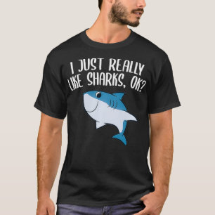Funny Sharks I Just Really Like Sharks Ok Funny Sh T-Shirt