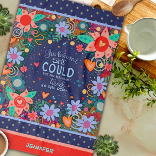 Funny She Believed Tired Quote Floral Heart Name Tea Towel