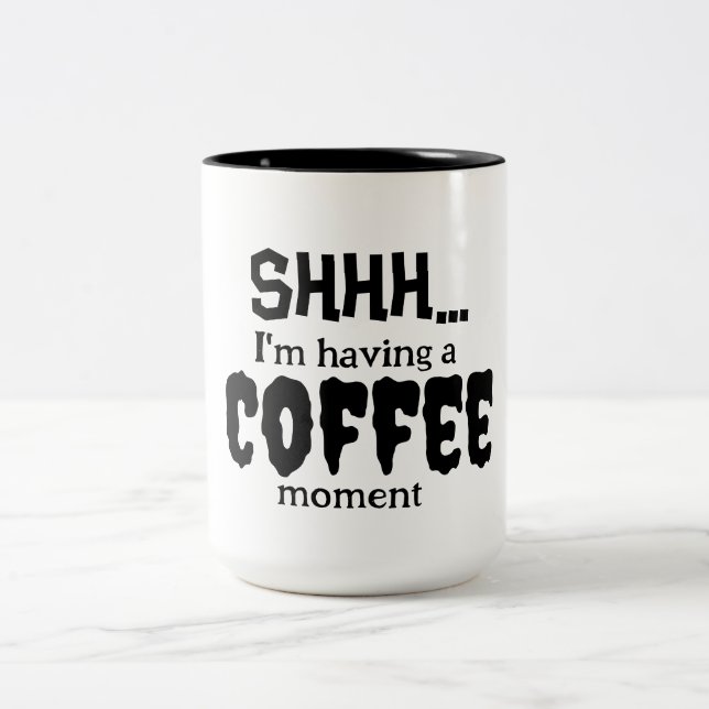 Funny Shh...I'm Having A Coffee Moment Quote  Two-Tone Coffee Mug (Center)