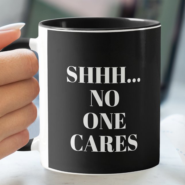 Funny SHHH... No One Cares Coffee Mug (Creator Uploaded)
