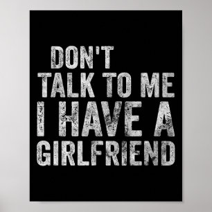 Funny Shirt Don't Talk To Me I Have A Girlfriend Poster