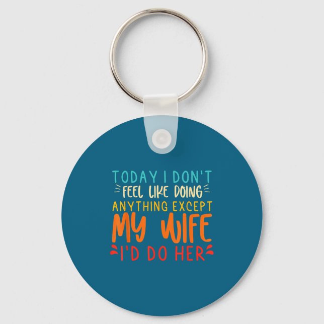 Funny Shirt Feel Like Doing Anything Except Key Ring (Front)