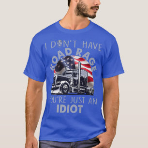 Funny Shirt For Trucker I Don't Have Road Rage Tru