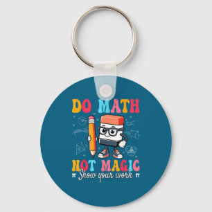 Funny Shirt Math Not Magic Math Teacher Key Ring