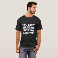 funny shirt, You-Cant-Scare-Me,-I-have-Two-Daughte