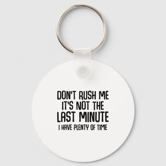 Funny Shirts About Being Late Don't Rush Me Funny  Key Ring (Front)