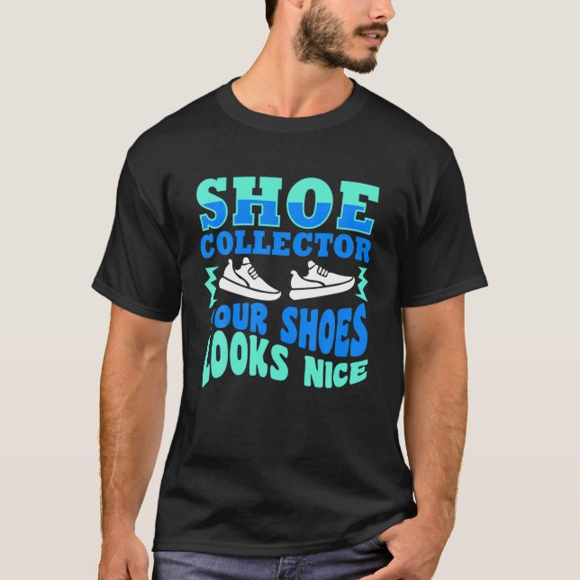 Funny Shoe Collector Quote Collecting Your Shoes L T-Shirt (Front)