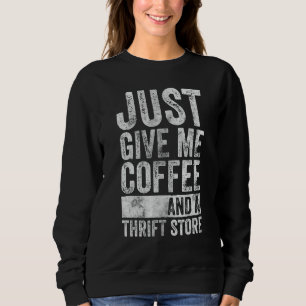 Funny Shopping Shirt Just Give Me Coffee And A Thr