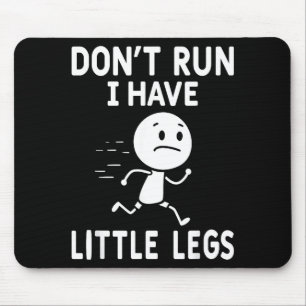Funny short legs humour jokes don't run, i little mouse pad