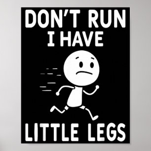 Funny short legs humour jokes don't run, i little poster
