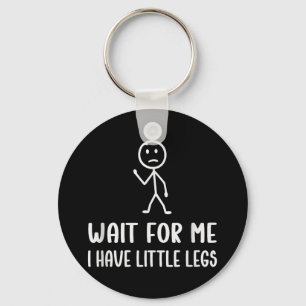 Funny Short Legs Humour Jokes Wait For Me, I Have  Key Ring