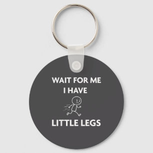 Funny Short Legs Jokes Memes Wait For Me, I Have L Key Ring