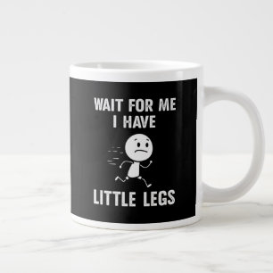 Funny Short Legs Jokes Memes Wait for Me Large Coffee Mug