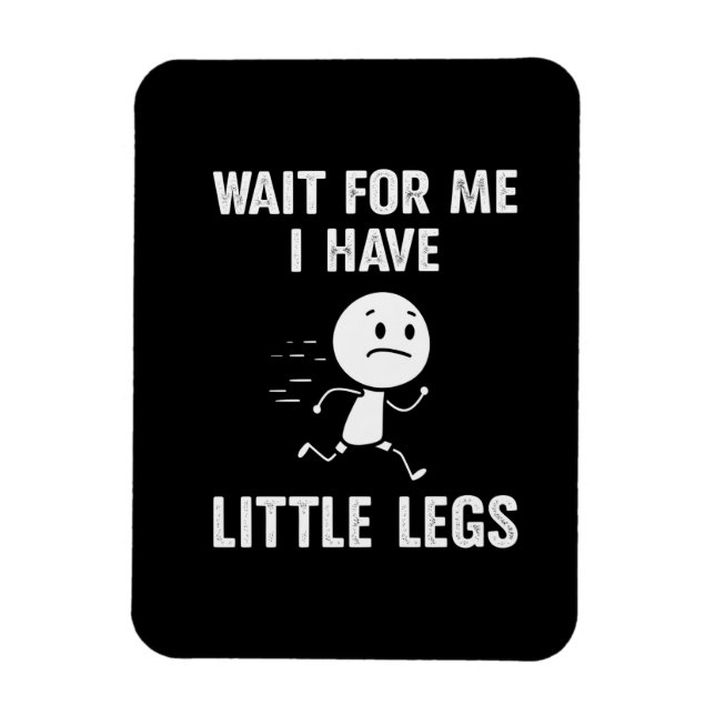 Funny Short Legs Jokes Memes Wait for Me Magnet (Vertical)