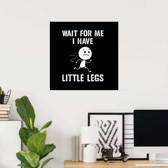 Funny Short Legs Jokes Memes Wait for Me Poster (Home Office)