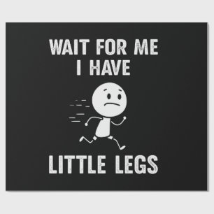 Funny Short Legs Jokes Memes Wait for Me Wrapping Paper