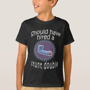Funny Should have hired a stunt double Broken Arm T-Shirt